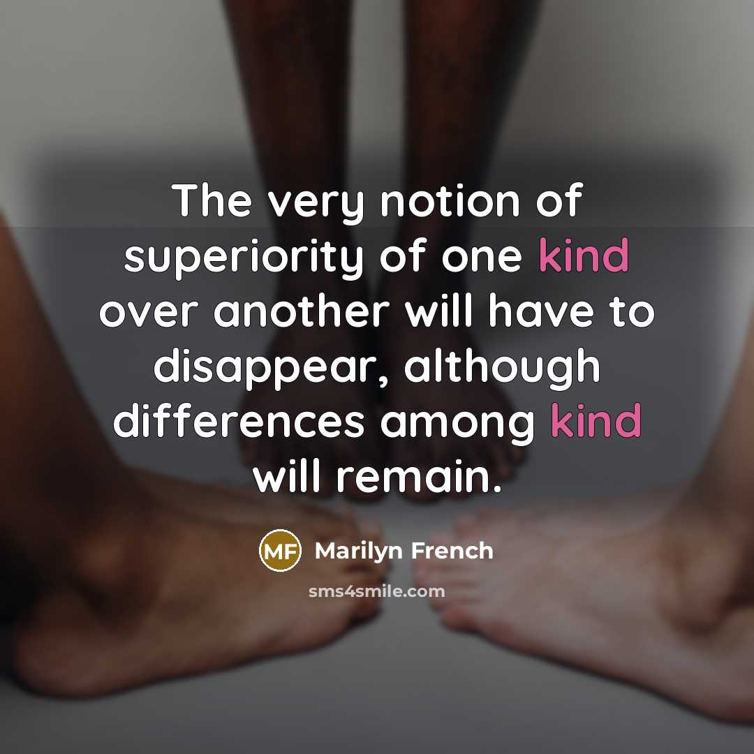 “The very notion of superiority of one kind over another…” quote by Marilyn French