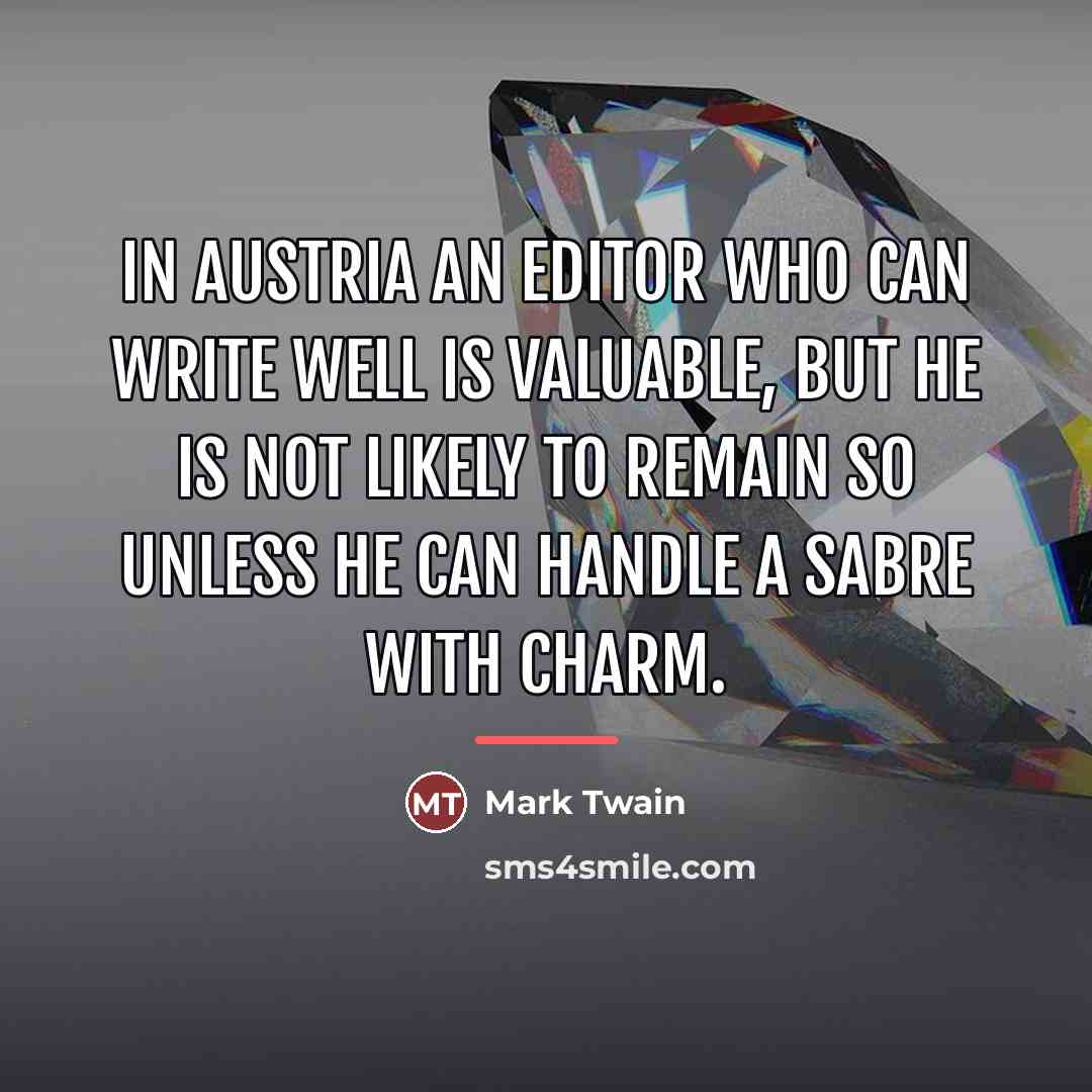 “In Austria an editor who can write well is valuable,…” quote by Mark Twain