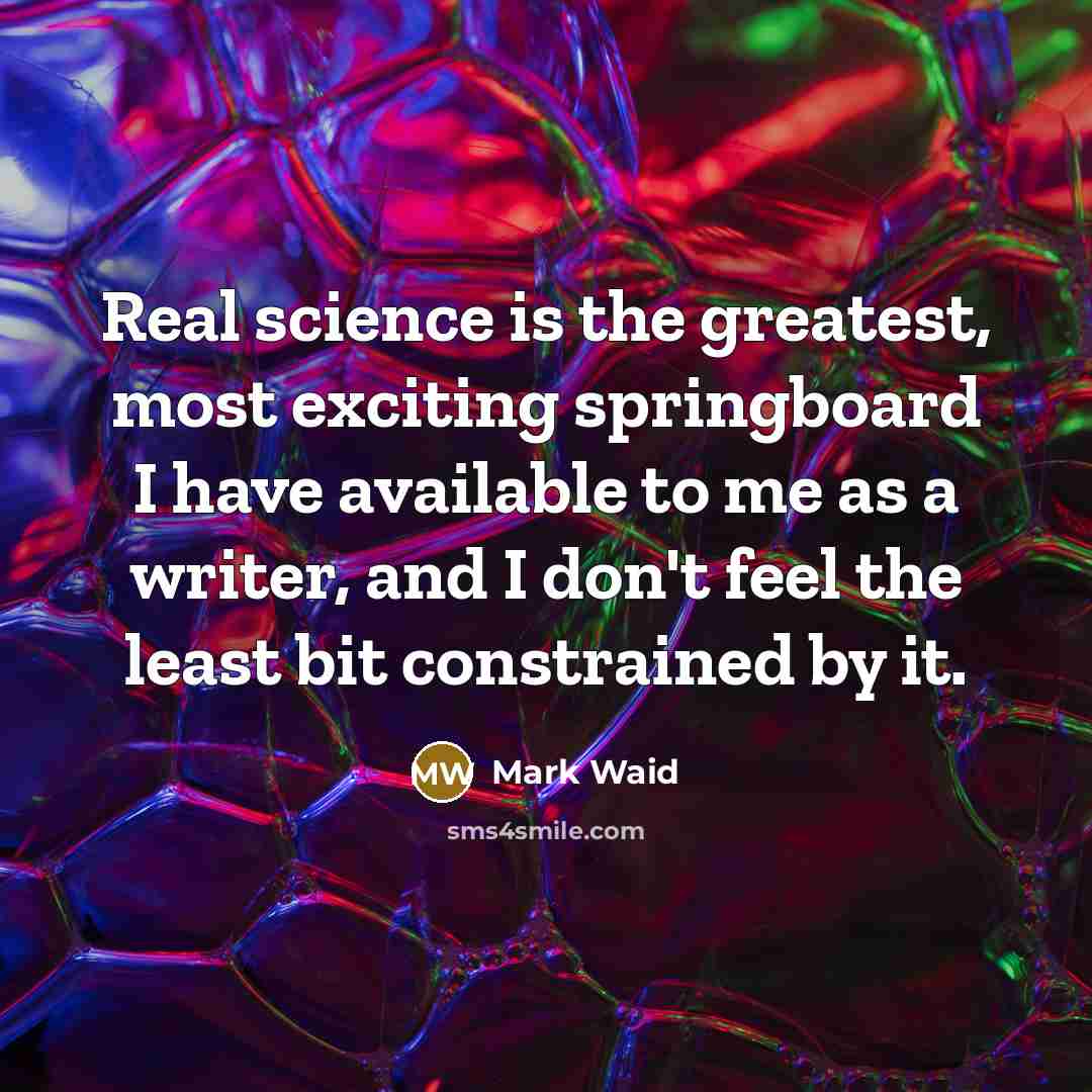 “Real science is the greatest, most exciting springboard I have…” quote by Mark Waid