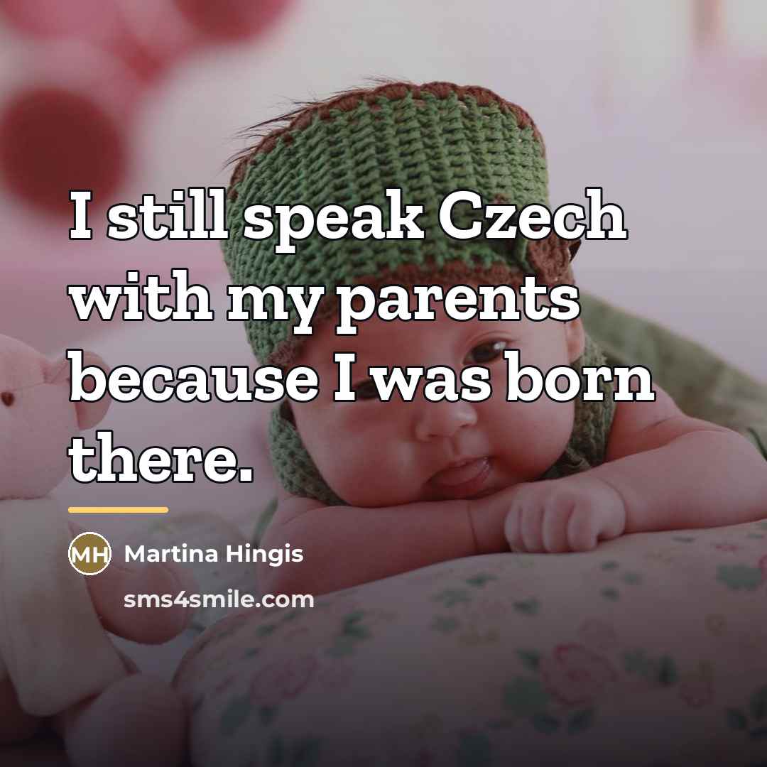 “I still speak Czech with my parents because I was…” quote by Martina Hingis
