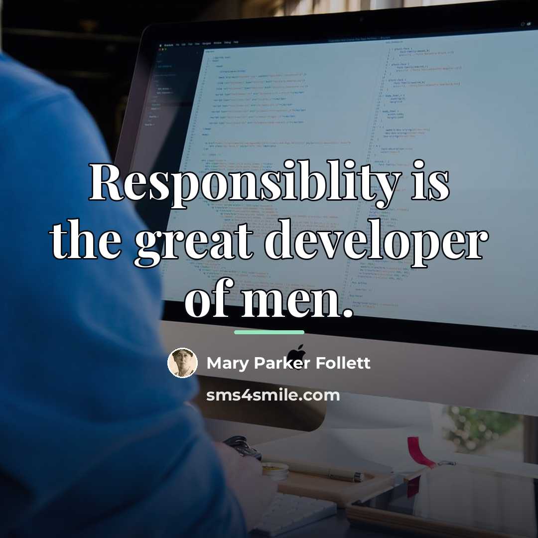 “Responsiblity is the great developer of men.…” quote by Mary Parker Follett