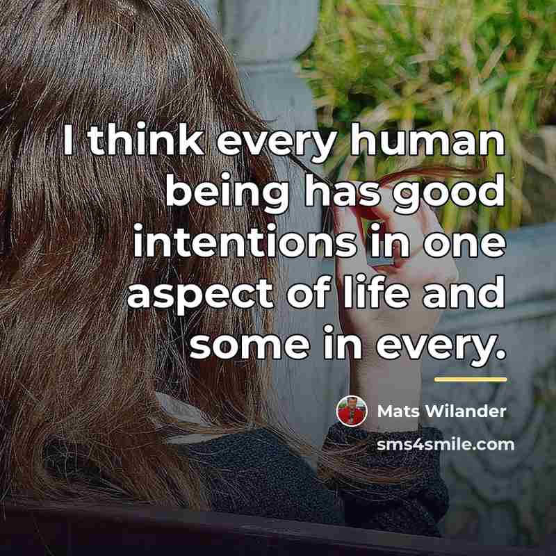 “I think every human being has good intentions in one…” quote by Mats Wilander