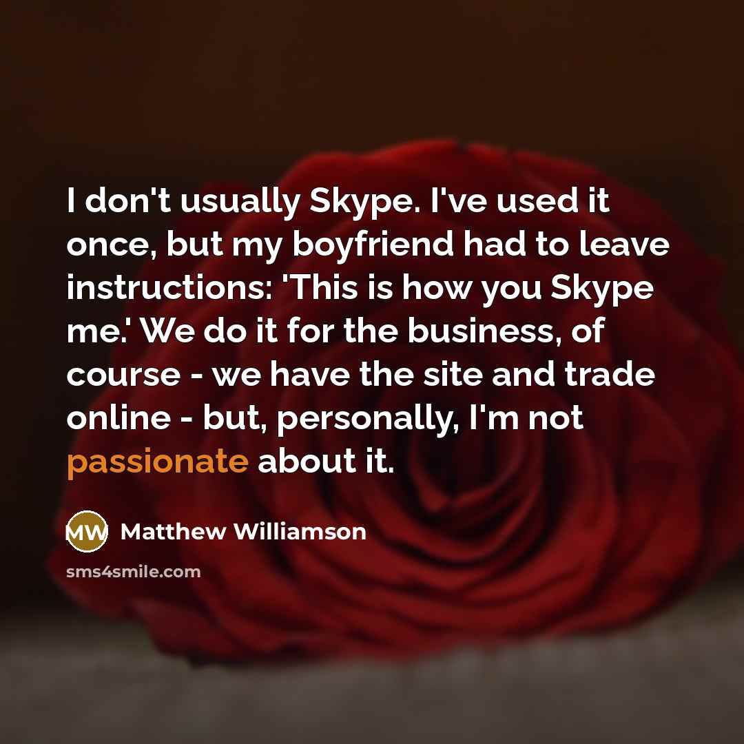 “I don't usually Skype. I've used it once, but my…” quote by Matthew Williamson