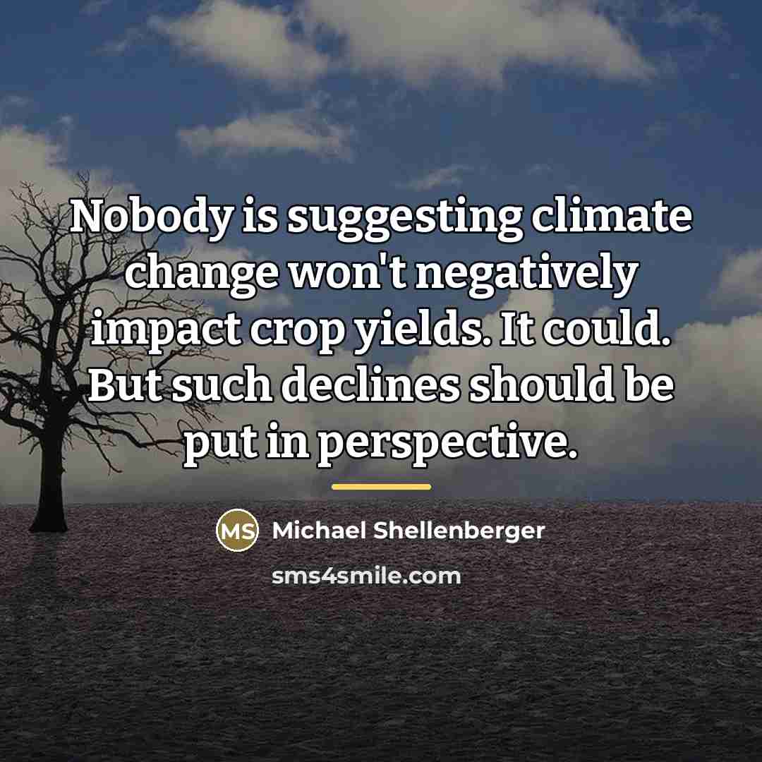“Nobody is suggesting climate change won't negatively impact crop yields.…” quote by Michael Shellenberger