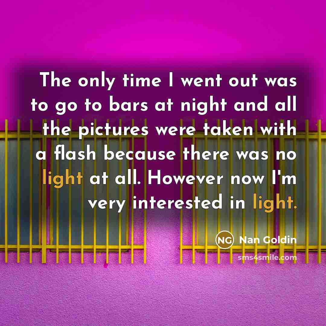 “The only time I went out was to go to…” quote by Nan Goldin