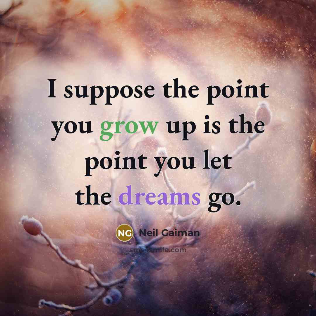 “I suppose the point you grow up is the point…” quote by Neil Gaiman