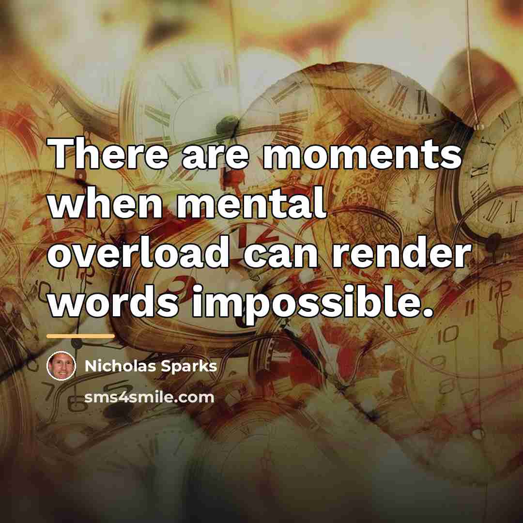“There are moments when mental overload can render words impossible.…” quote by Nicholas Sparks
