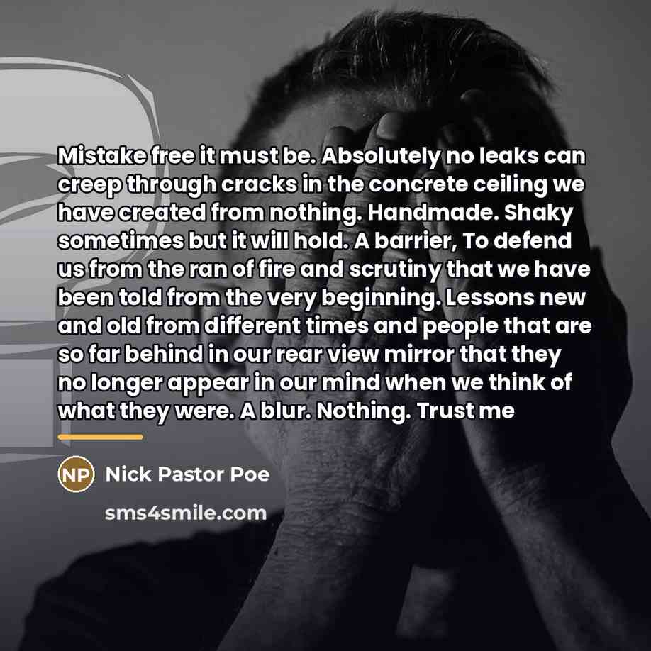 “Mistake free it must be. Absolutely no leaks can creep…” quote by Nick Pastor Poe