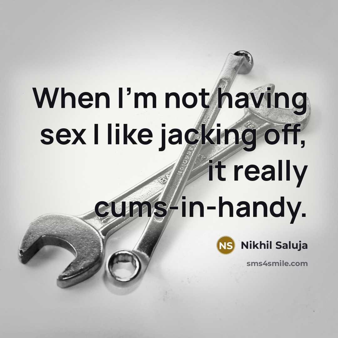 “When I'm not having sex I like jacking off, it…” quote by Nikhil Saluja