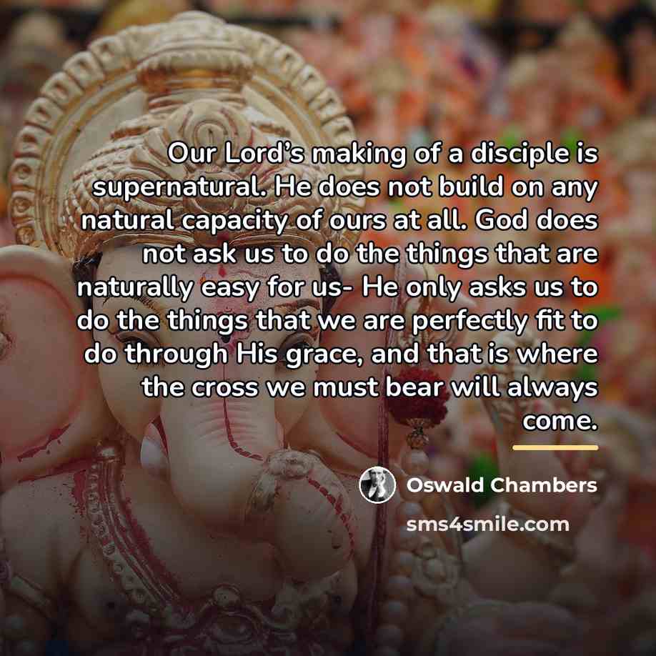 “Our Lord’s making of a disciple is supernatural. He does…” quote by Oswald Chambers