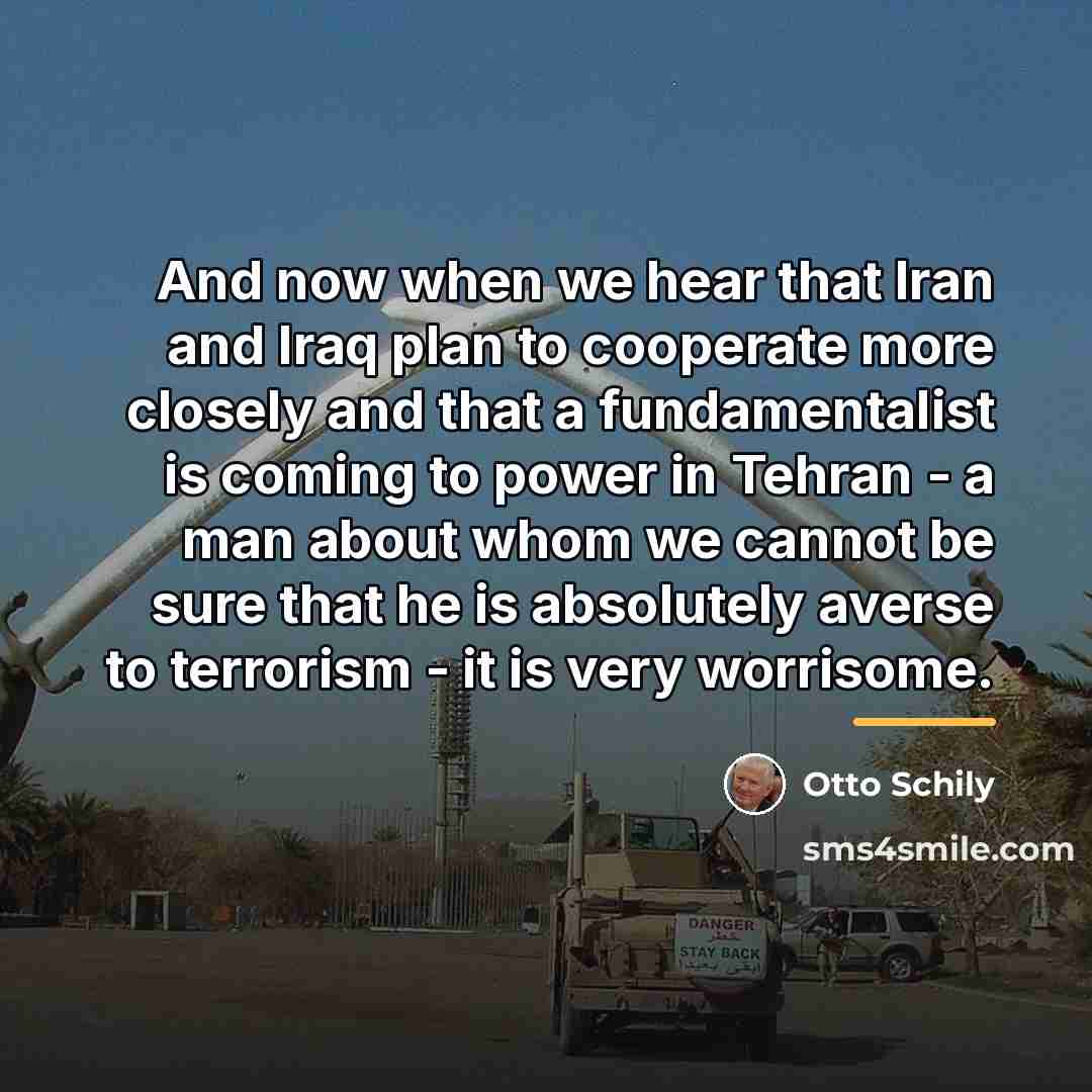 “And now when we hear that Iran and Iraq plan…” quote by Otto Schily