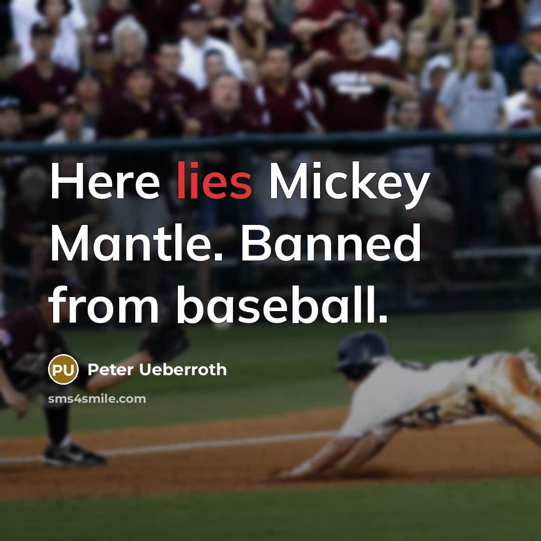 “Here lies Mickey Mantle. Banned from baseball.…” quote by Peter Ueberroth