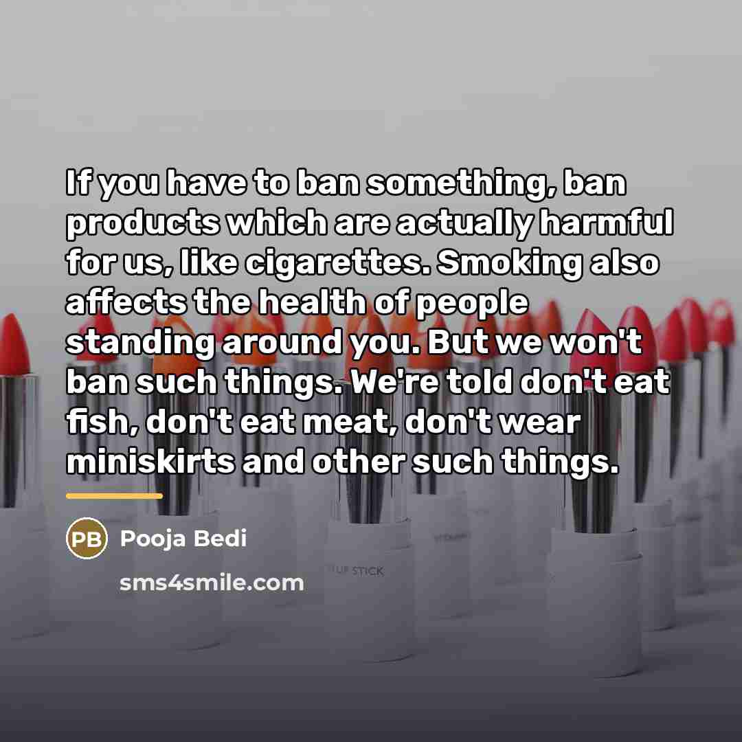 “If you have to ban something, ban products which are…” quote by Pooja Bedi