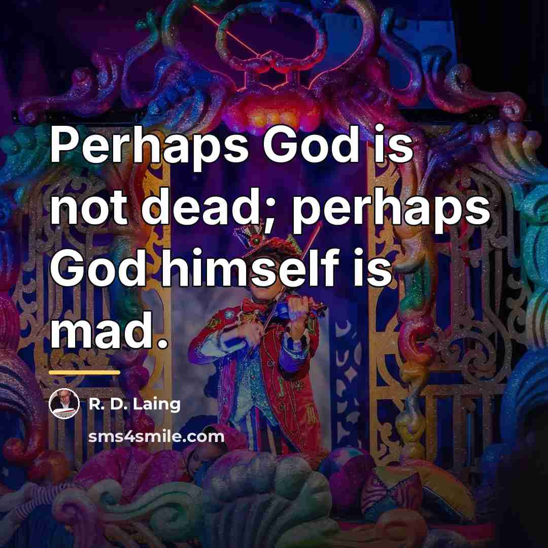 “Perhaps God is not dead; perhaps God himself is mad.…” quote by R. D. Laing