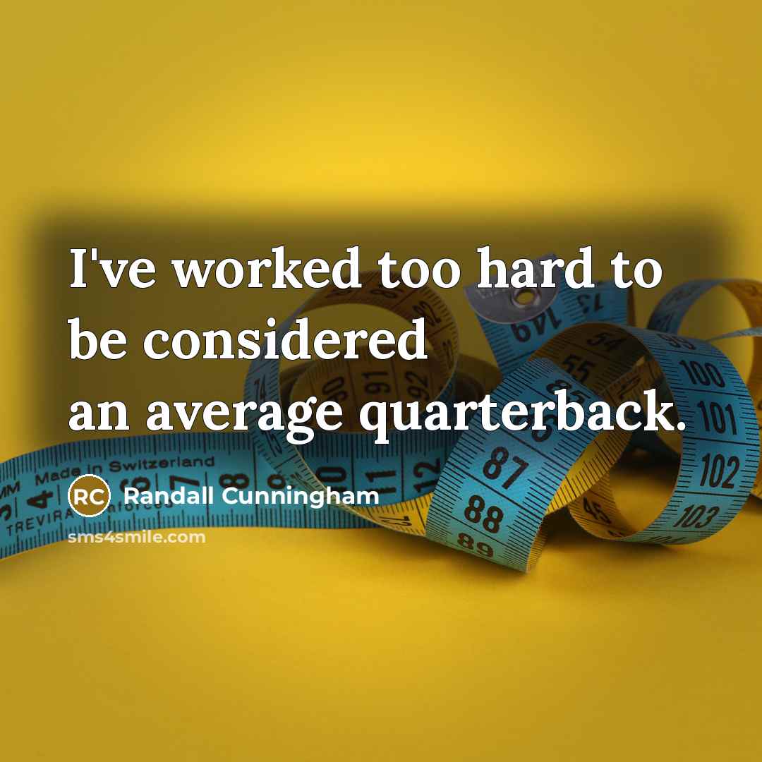 “I've worked too hard to be considered an average quarterback.…” quote by Randall Cunningham