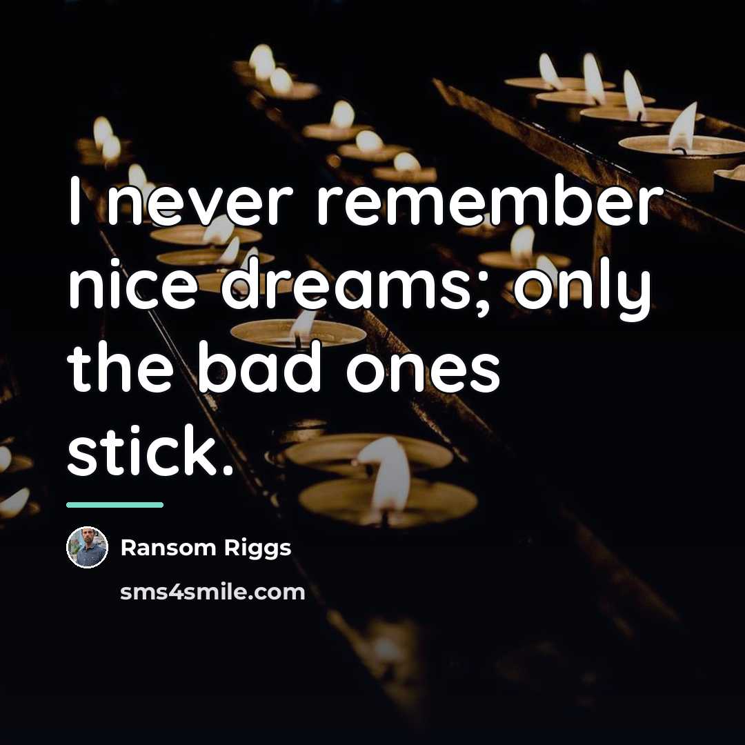 “I never remember nice dreams; only the bad ones stick.…” quote by Ransom Riggs