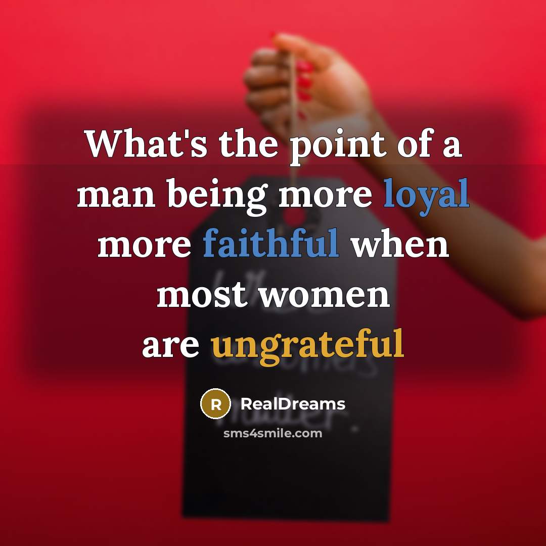 “What's the point of a man being more loyal more…” quote by RealDreams