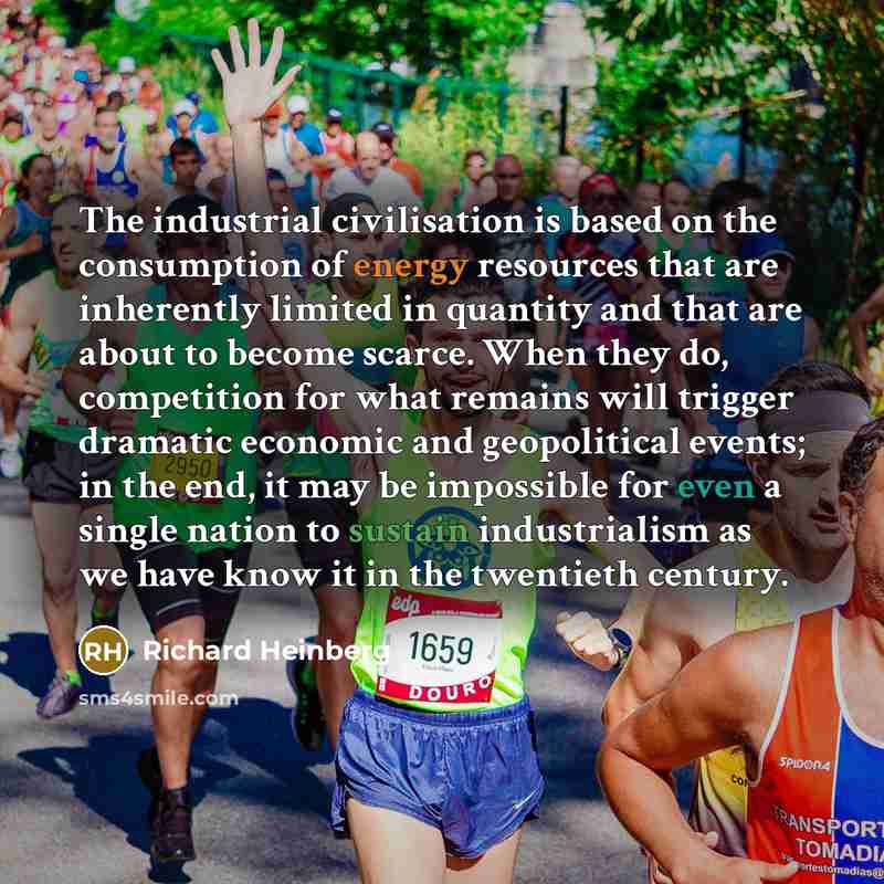 “The industrial civilisation is based on the consumption of energy…” quote by Richard Heinberg