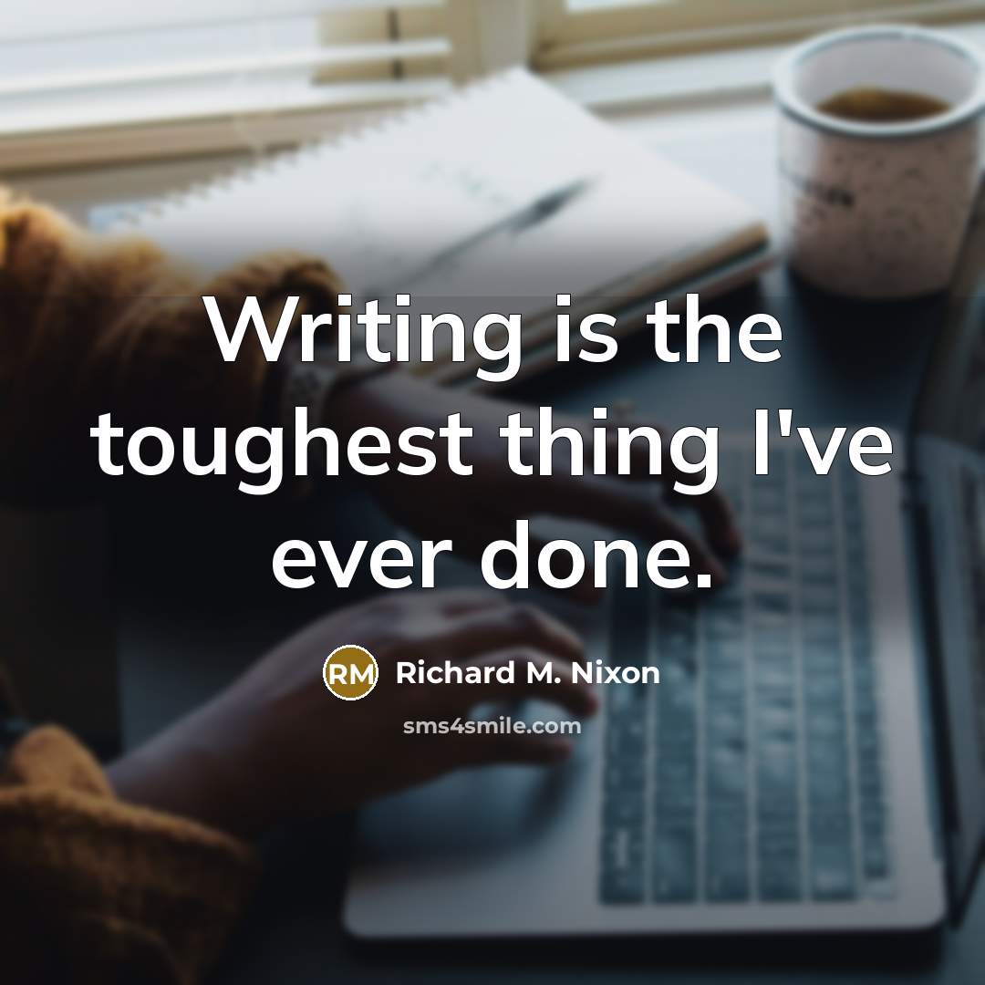 “Writing is the toughest thing I've ever done.…” quote by Richard M. Nixon