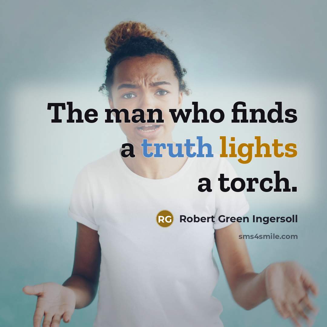 “The man who finds a truth lights a torch.…” quote by Robert Green Ingersoll