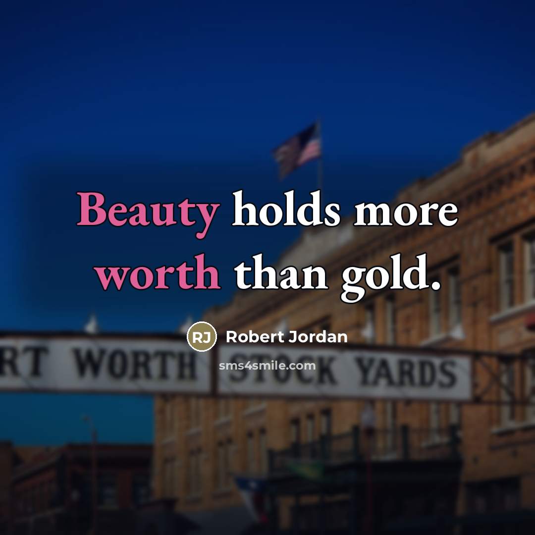 “Beauty holds more worth than gold.…” quote by Robert Jordan