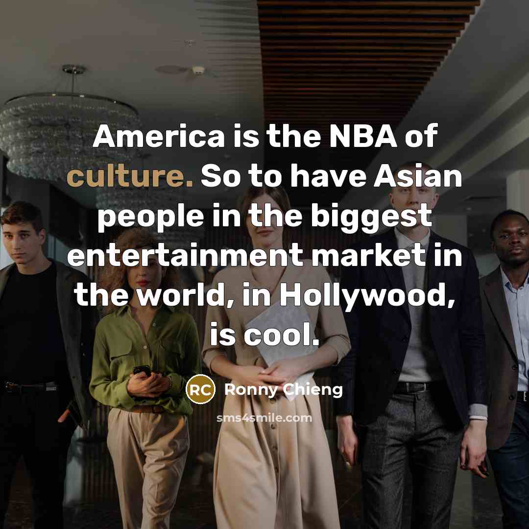 “America is the NBA of culture. So to have Asian…” quote by Ronny Chieng