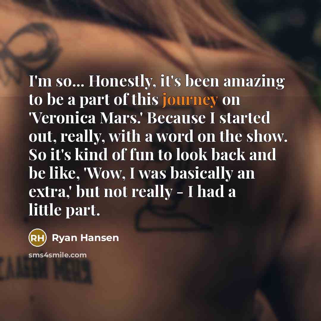 “I'm so... Honestly, it's been amazing to be a part…” quote by Ryan Hansen