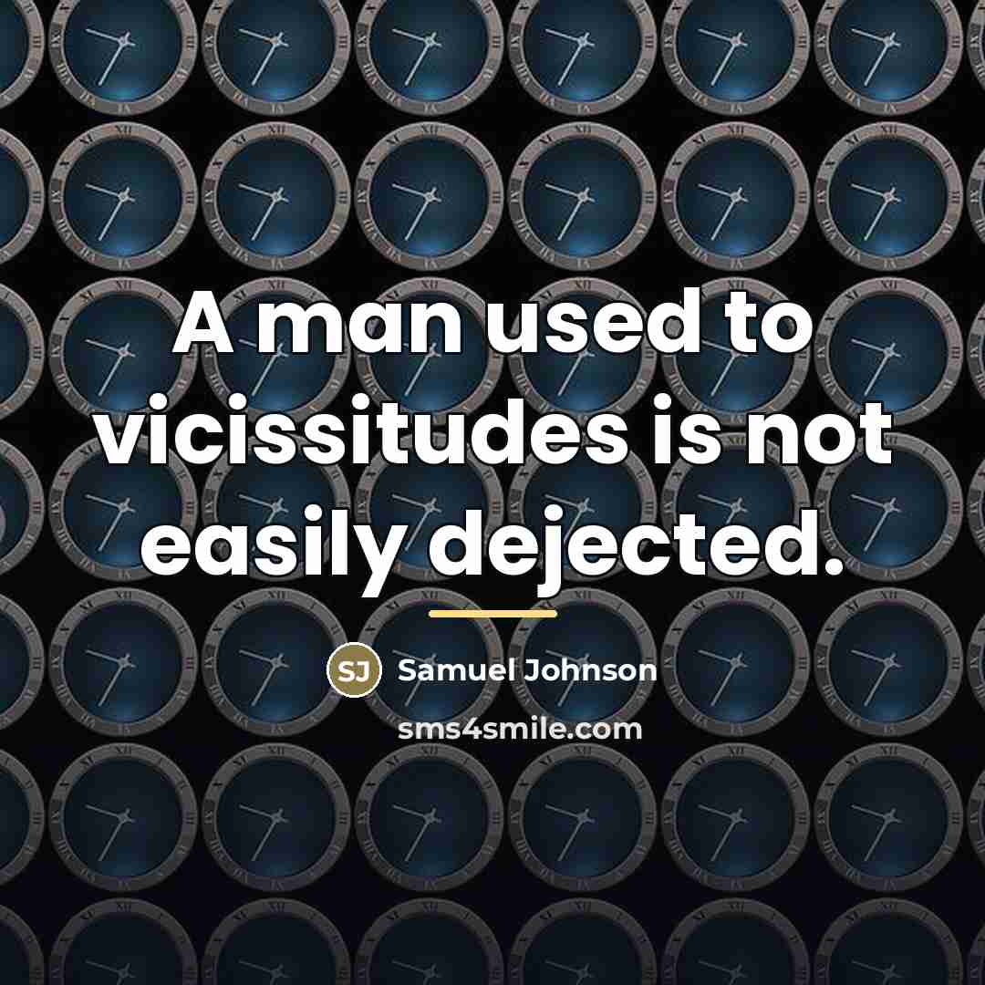 “A man used to vicissitudes is not easily dejected.…” quote by Samuel Johnson