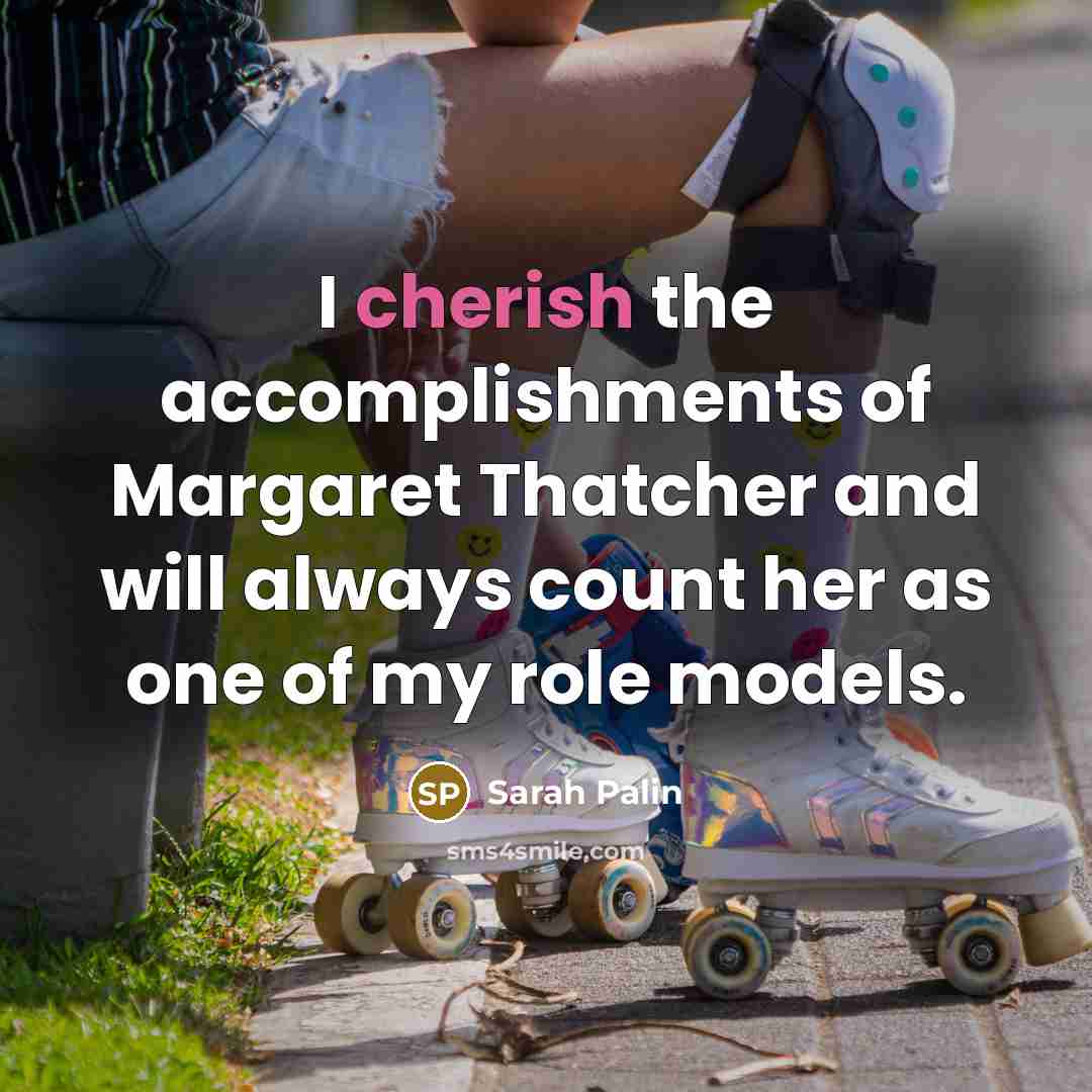 “I cherish the accomplishments of Margaret Thatcher and will always…” quote by Sarah Palin