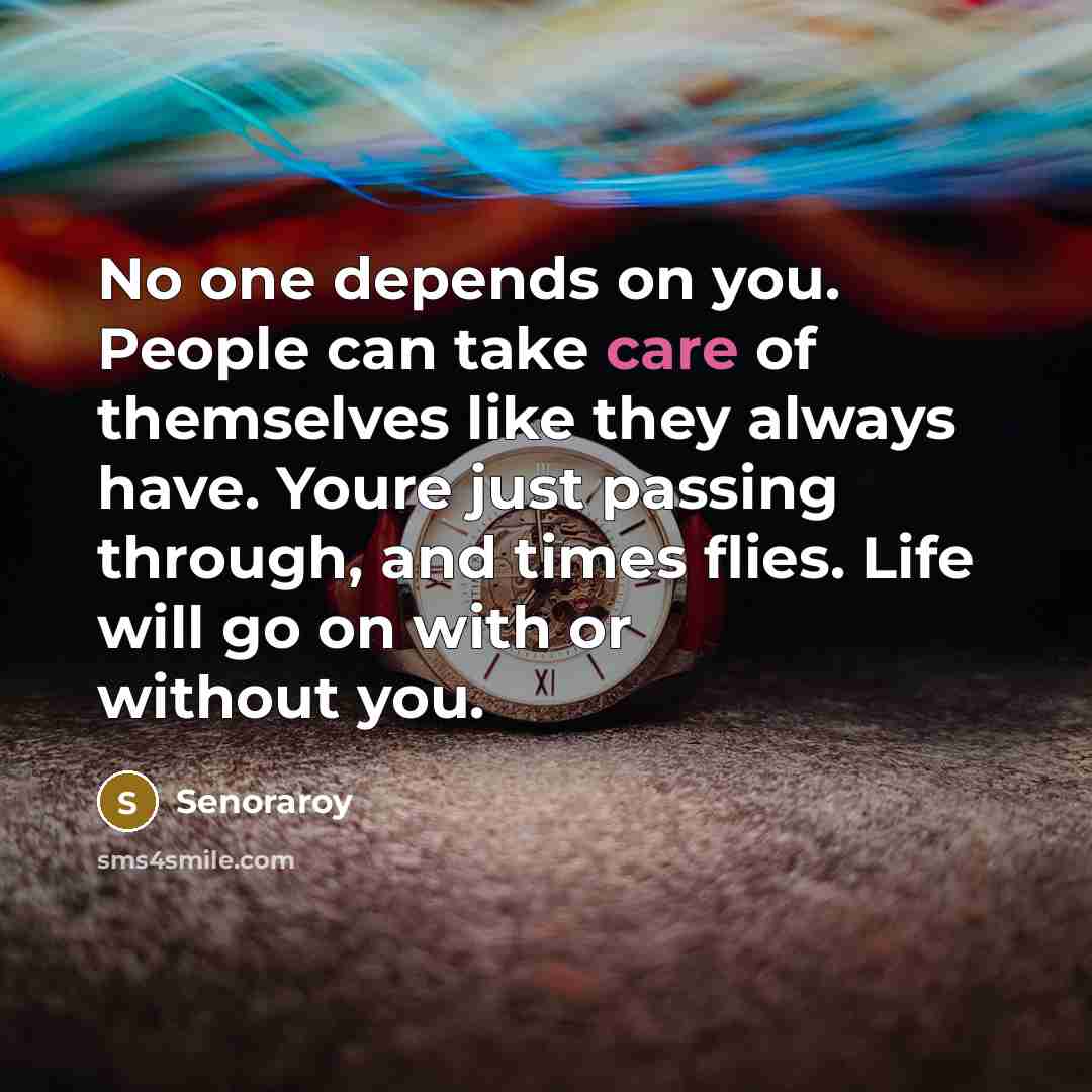 “No one depends on you. People can take care of…” quote by Senoraroy