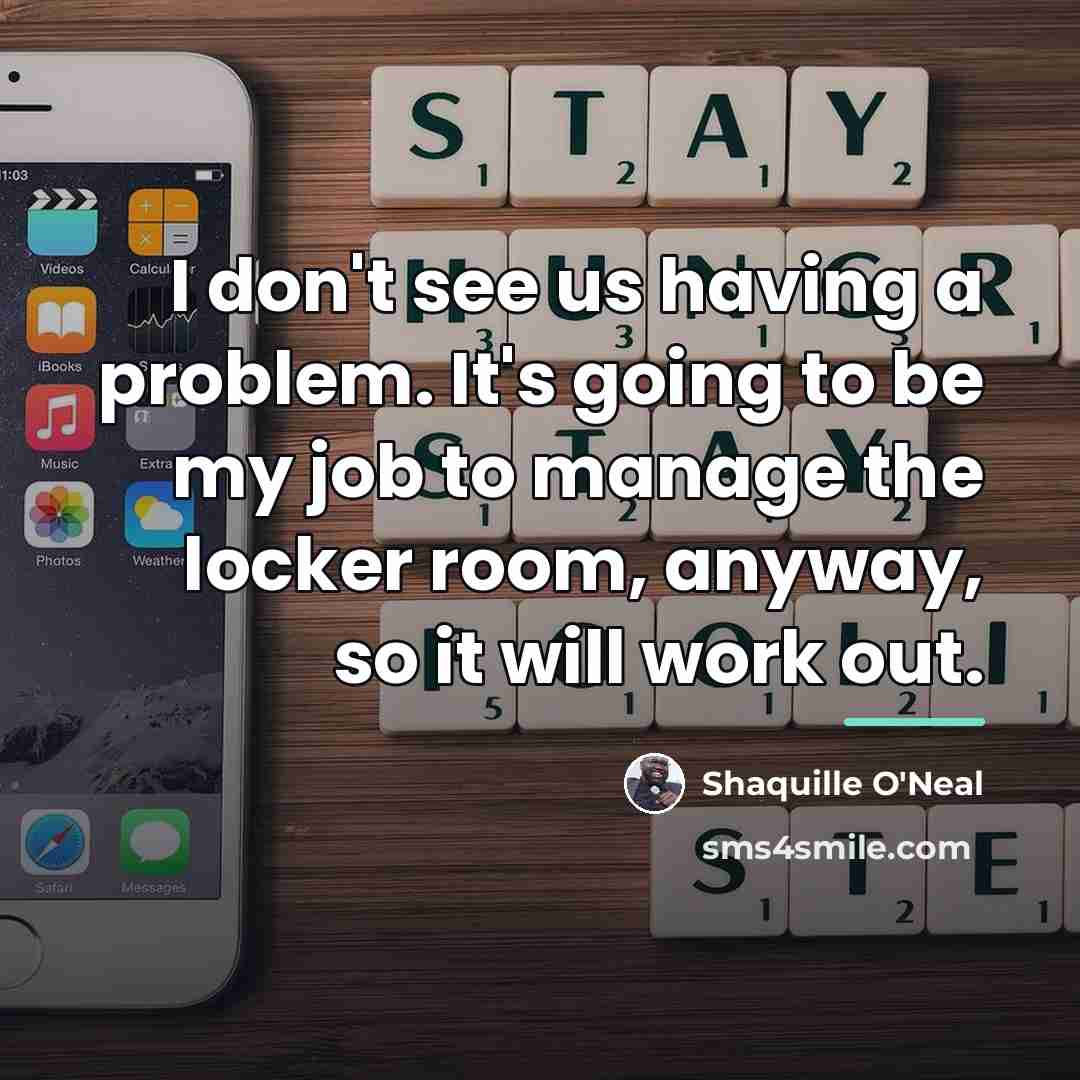 “I don't see us having a problem. It's going to…” quote by Shaquille O'Neal