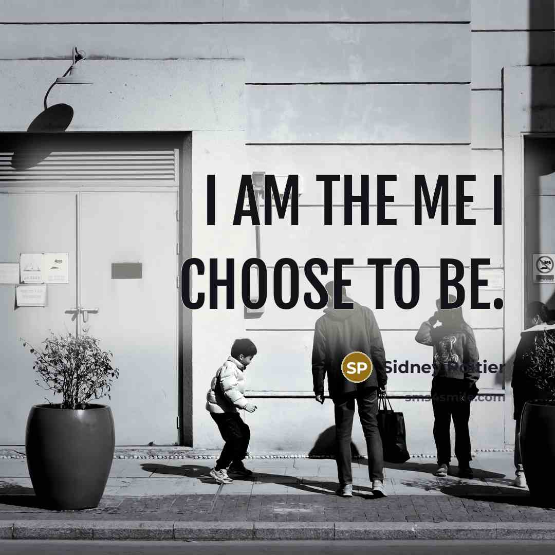 “I am the me I choose to be.…” quote by Sidney Poitier