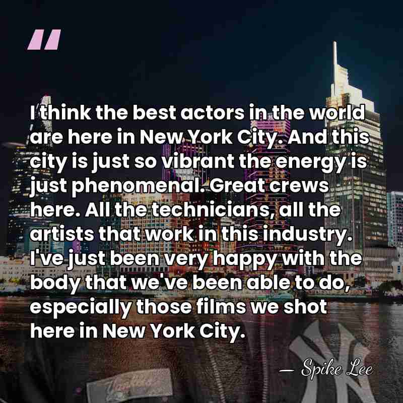 I think the best actors in the world are here in New&hellip; - Spike Lee