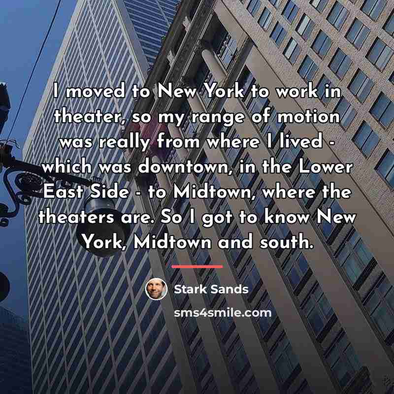 “I moved to New York to work in theater, so…” quote by Stark Sands