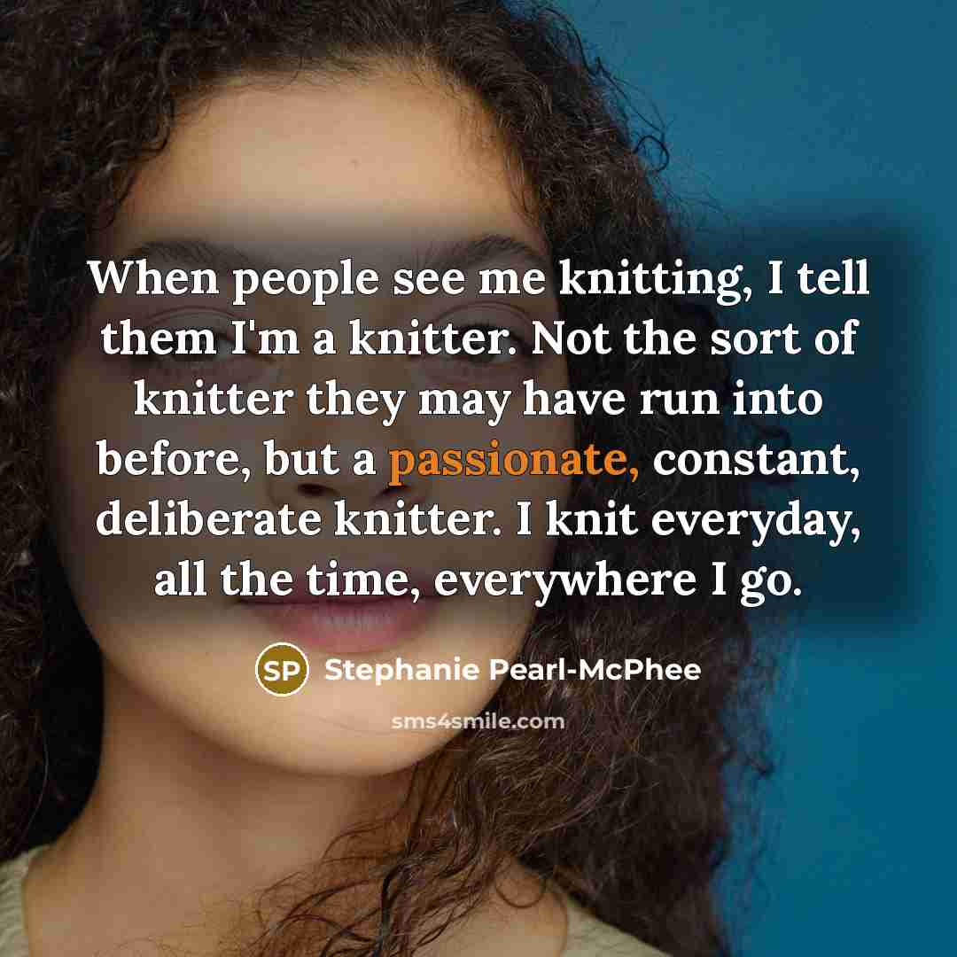 “When people see me knitting, I tell them I'm a…” quote by Stephanie Pearl-McPhee