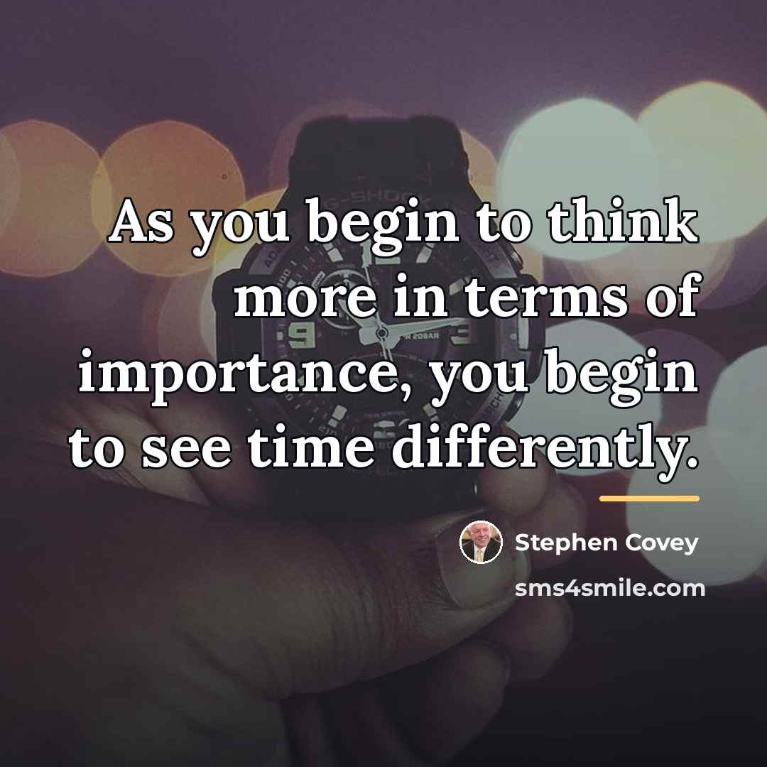“As you begin to think more in terms of importance,…” quote by Stephen Covey