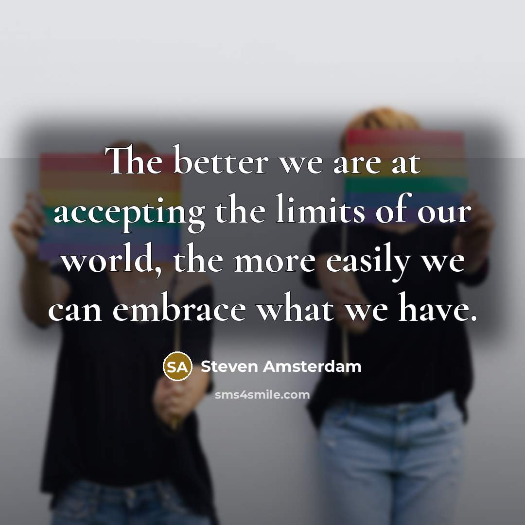 “The better we are at accepting the limits of our…” quote by Steven Amsterdam