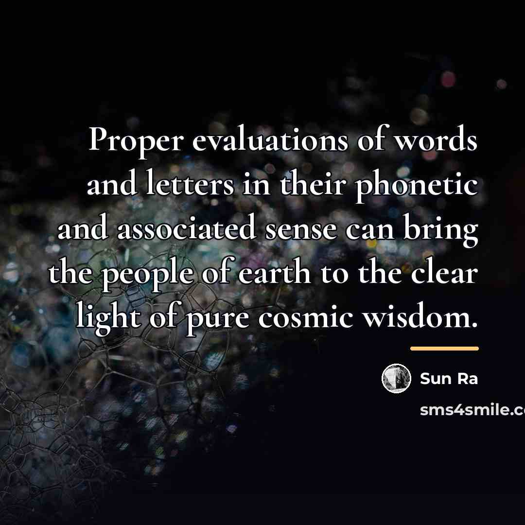 “Proper evaluations of words and letters in their phonetic and…” quote by Sun Ra
