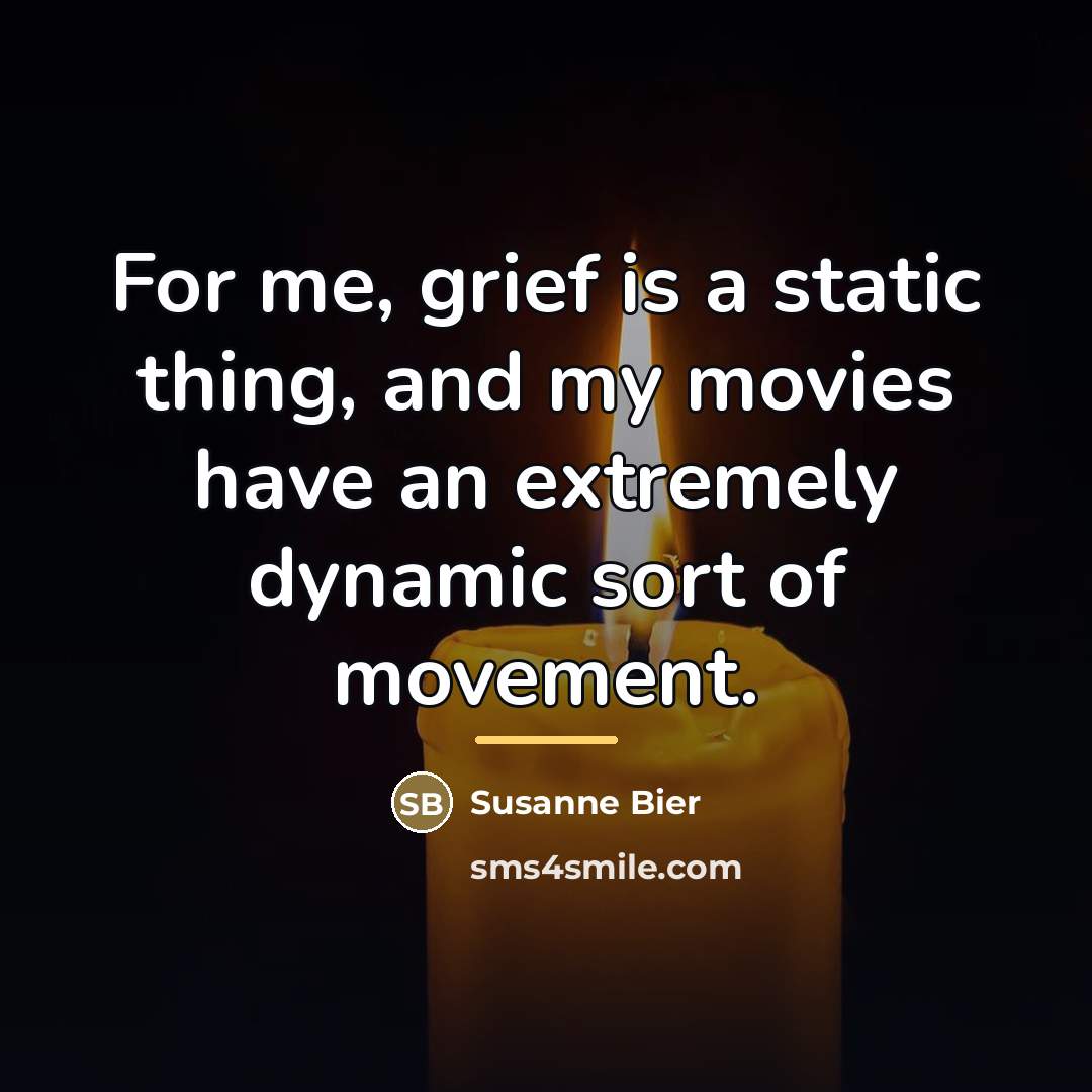 “For me, grief is a static thing, and my movies…” quote by Susanne Bier
