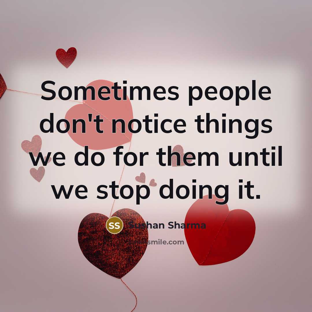 “Sometimes people don't notice things we do for them until…” quote by Sushan Sharma