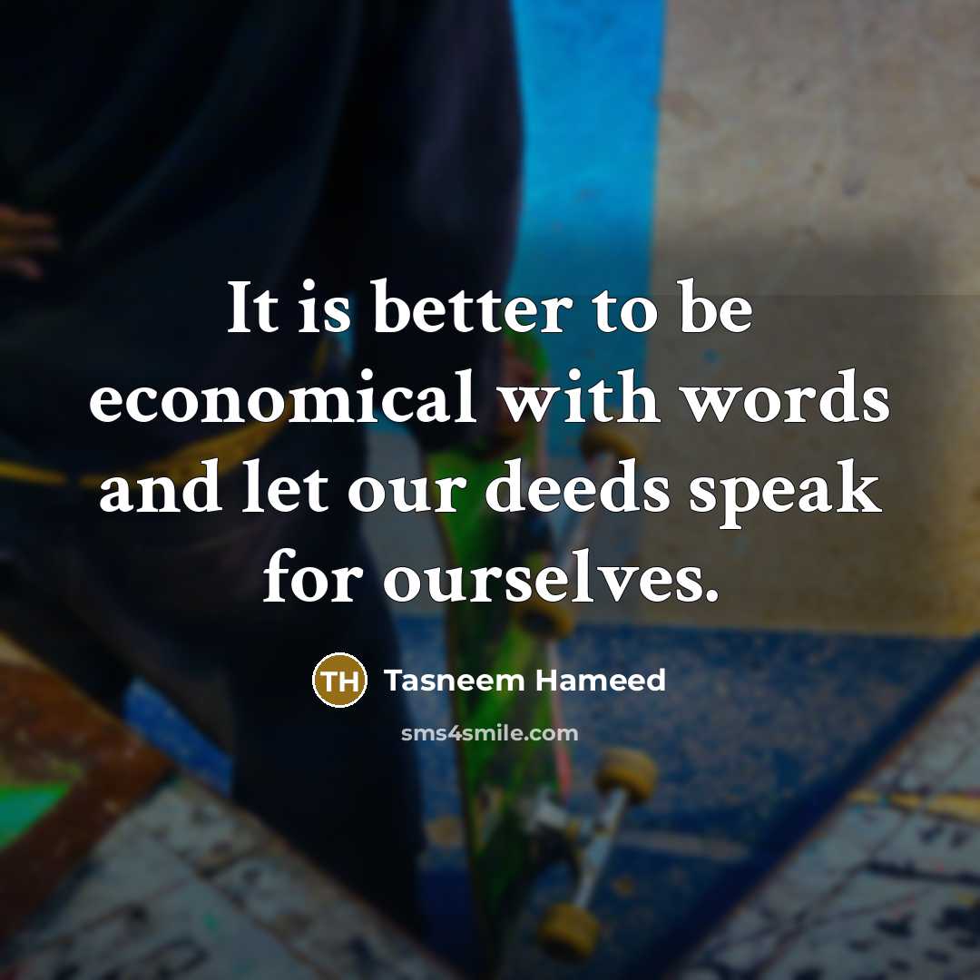 “It is better to be economical with words and let…” quote by Tasneem Hameed