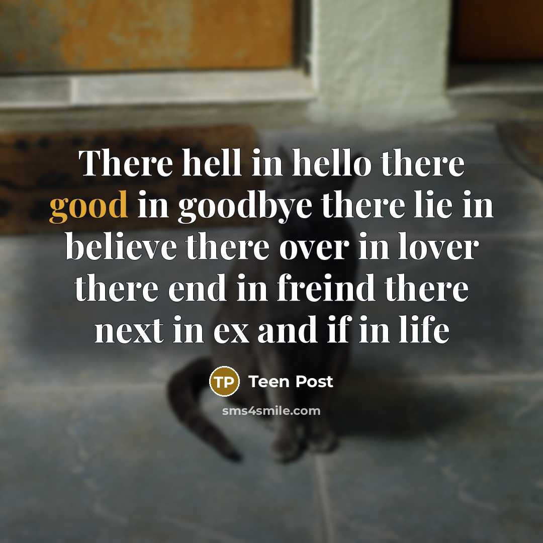 “There hell in hello there good in goodbye there lie…” quote by Teen Post