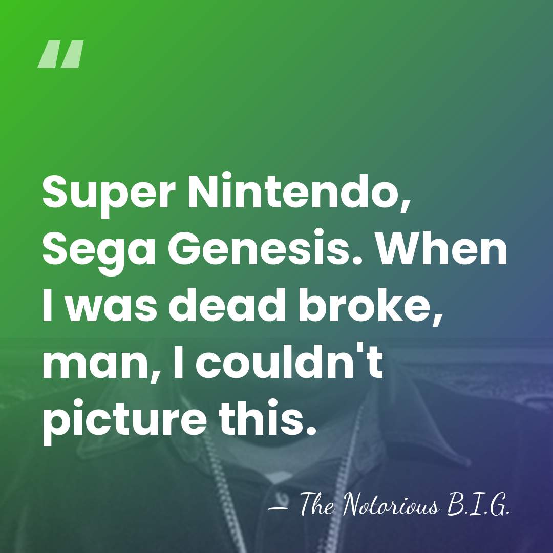 Super Nintendo, Sega Genesis. When I was dead broke, man, I couldn't&hellip; - The Notorious B.I.G.