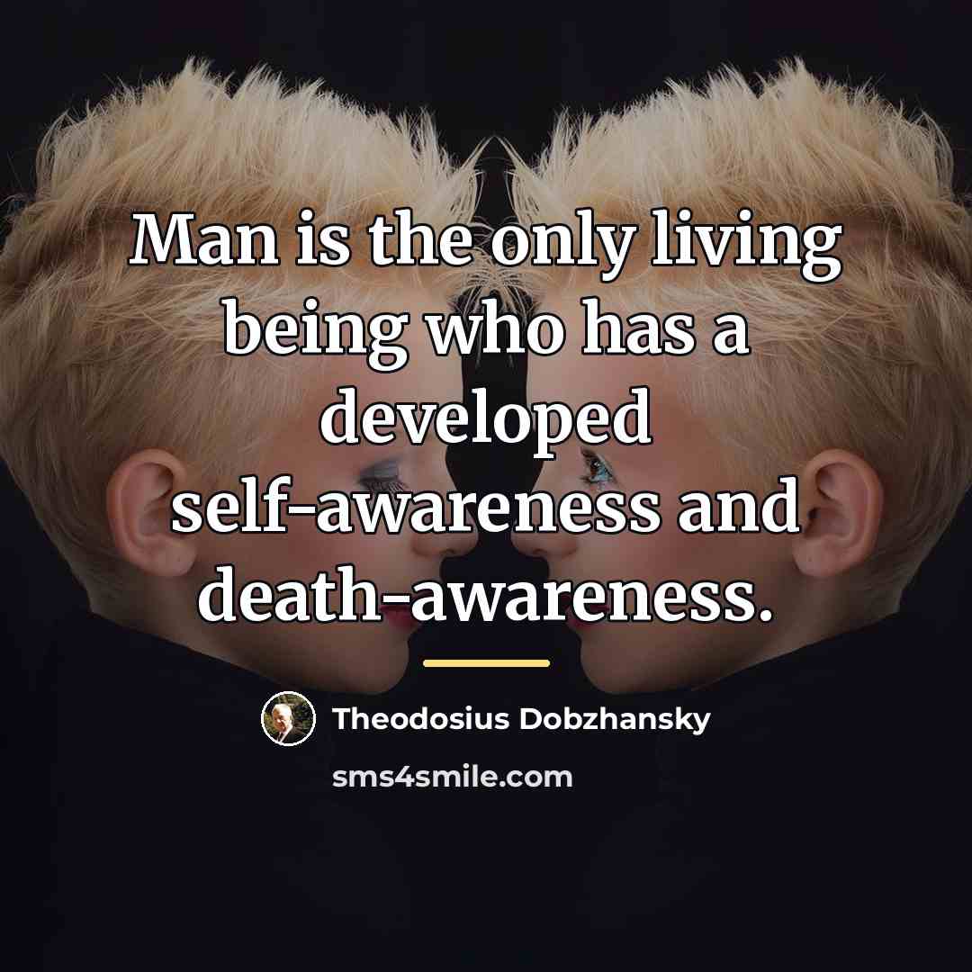 “Man is the only living being who has a developed…” quote by Theodosius Dobzhansky