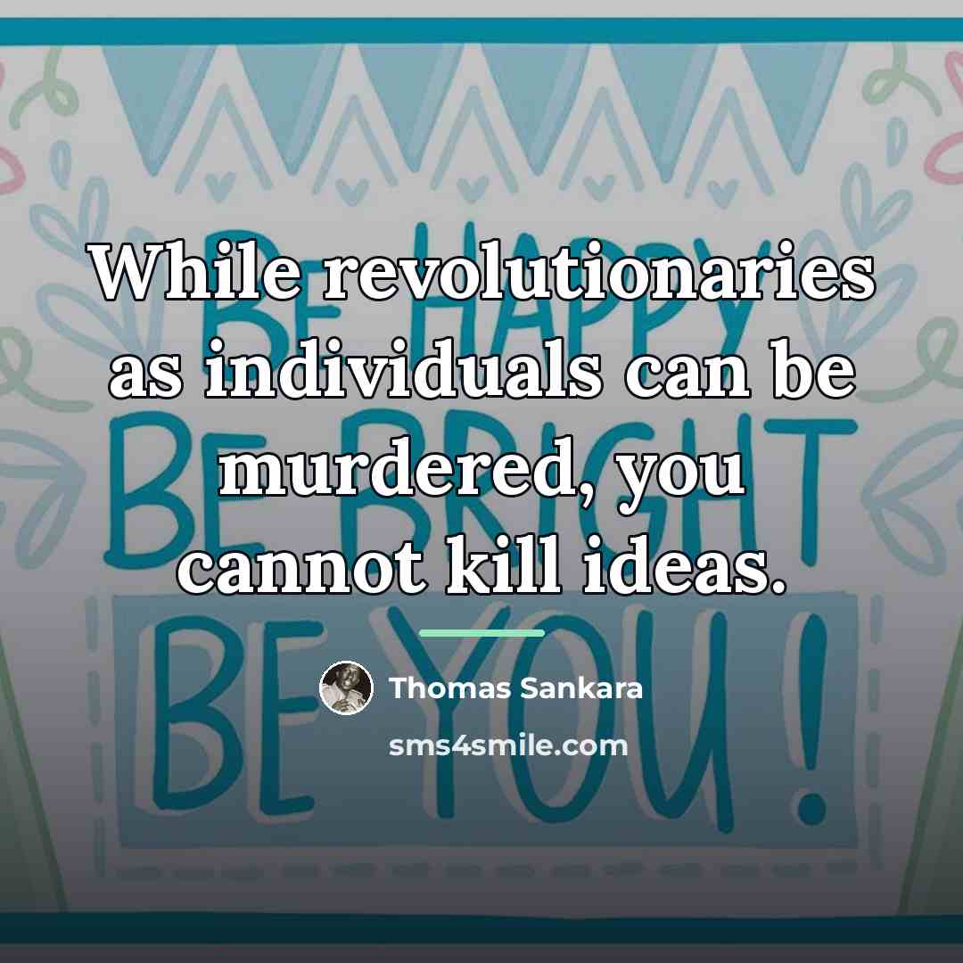 “While revolutionaries as individuals can be murdered, you cannot kill…” quote by Thomas Sankara