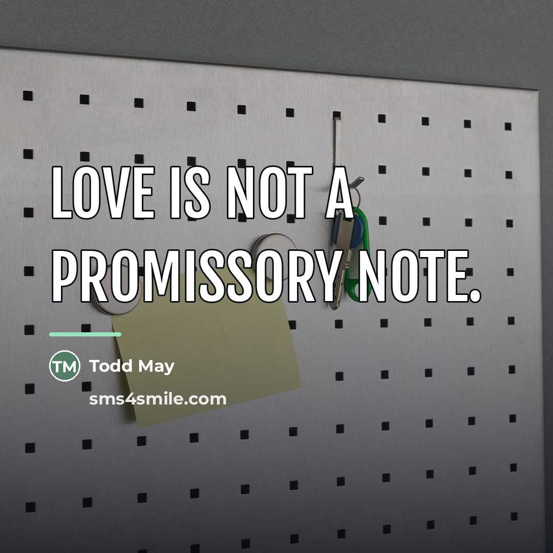 “Love is not a promissory note.…” quote by Todd May