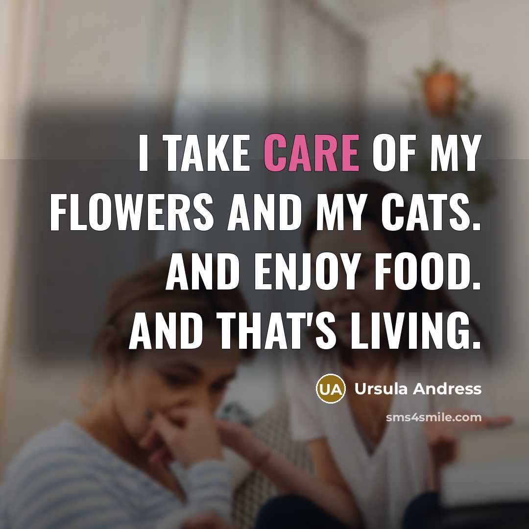 “I take care of my flowers and my cats. And…” quote by Ursula Andress