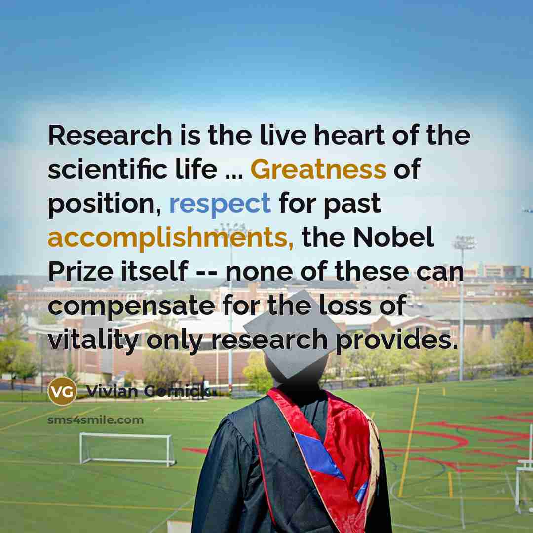 “Research is the live heart of the scientific life ...…” quote by Vivian Gornick