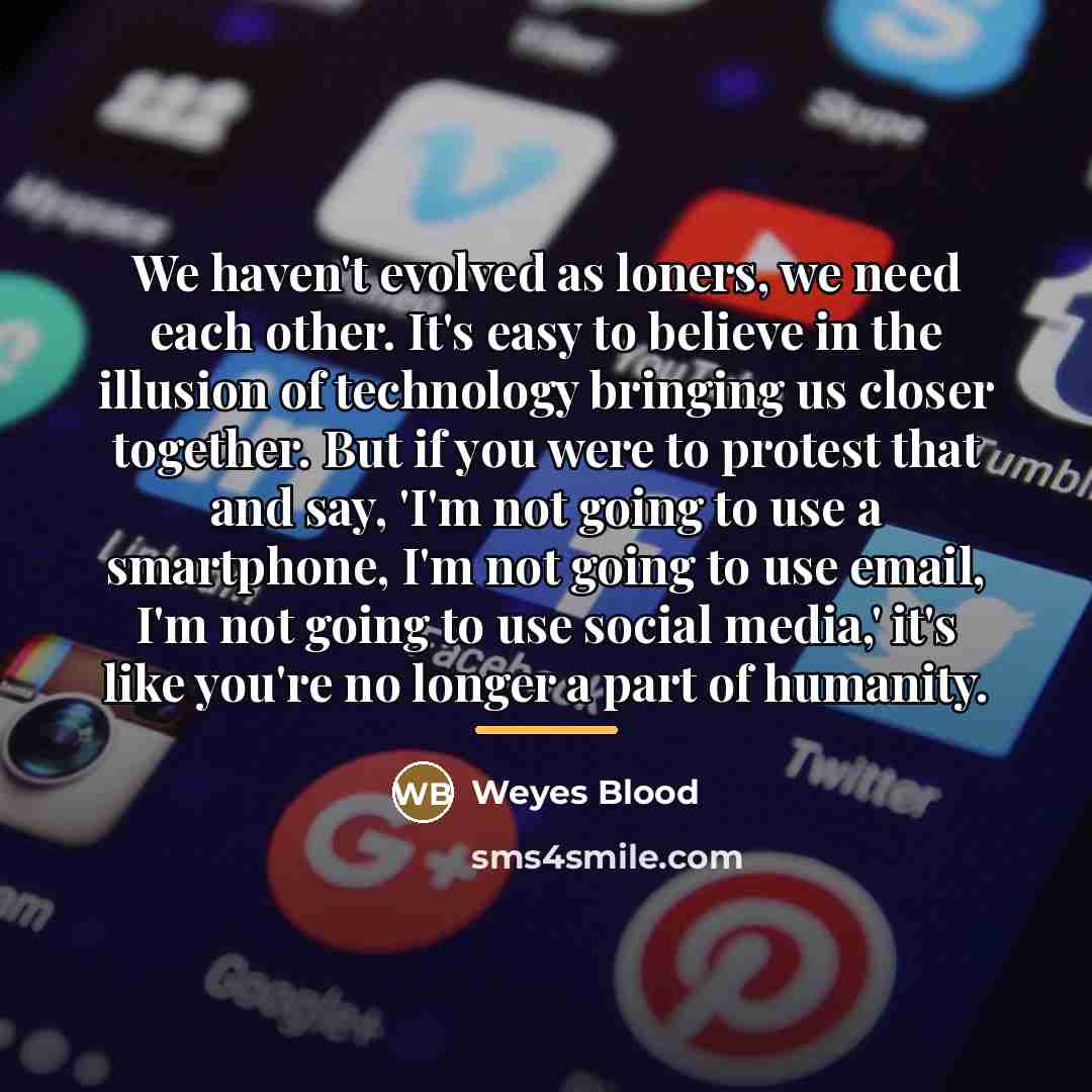 “We haven't evolved as loners, we need each other. It's…” quote by Weyes Blood