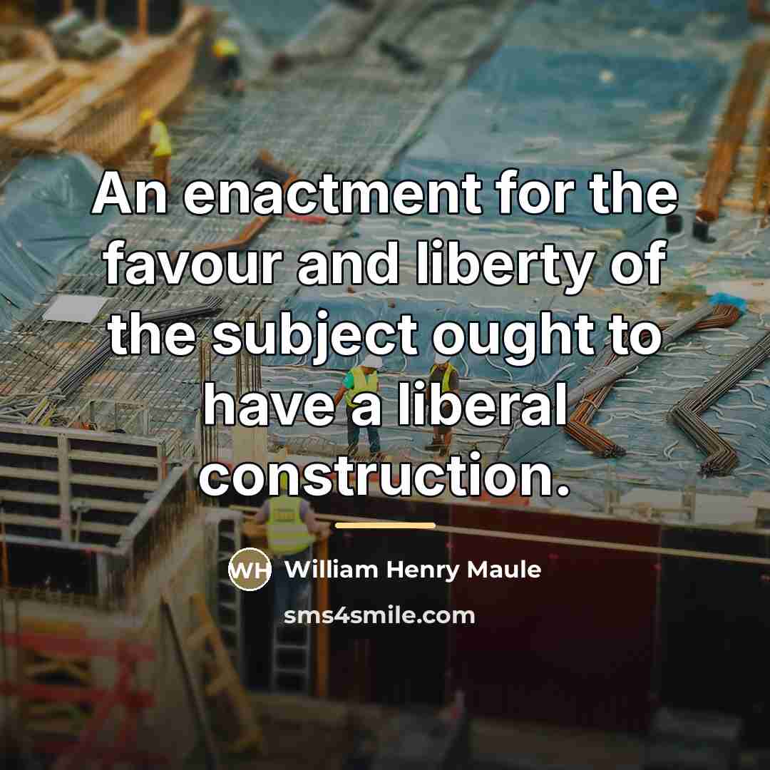 “An enactment for the favour and liberty of the subject…” quote by William Henry Maule